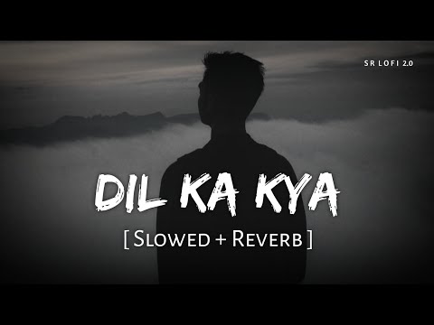 Dil Ka Kya Slowed Reverb Raghav Chaitanya Pritam Metro In Dino SR Lofi 2 0