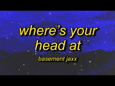 Basement Jaxx Where S Your Head At Lyrics Basement Jaxx Where S Your Head At Lyrics