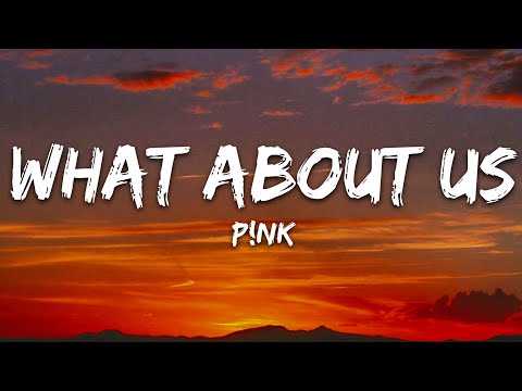 P Nk What About Us Lyrics