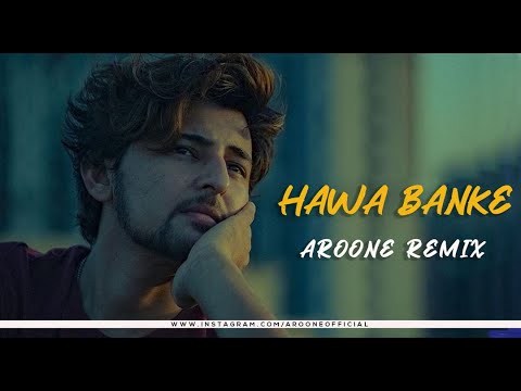 Hawa Banke DJ Aroone Remix Darshan Raval Progressive Mix
