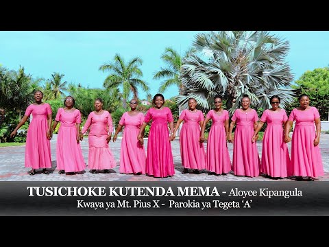 TUSICHOKE KUTENDA MEMA Aloyce Kipangula KWAYA YA MT PIUS X Parokia Tegeta A DSM TUSICHOKE KUTENDA MEMA Aloyce Kipangula KWAYA YA MT PIUS X Parokia Tegeta A DSM