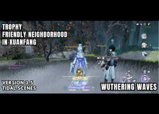 Wuthering Waves Trophy Friendly Neighborhood In Xuanfang Resolve Every Potential Case In Xuanfang