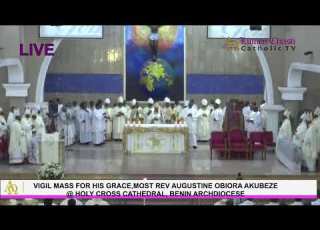  VIGIL MASS OF THE LATE ARCHBISHOP OF BENIN MOST REV AUGUSTINE AKUBEZE HOLY CROSS CATHEDRAL