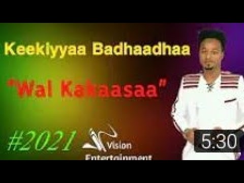 Keekkiyaa Badhaadha WAL KAKAASA New Ethiopian Oromo Music 2021 Official Vedio