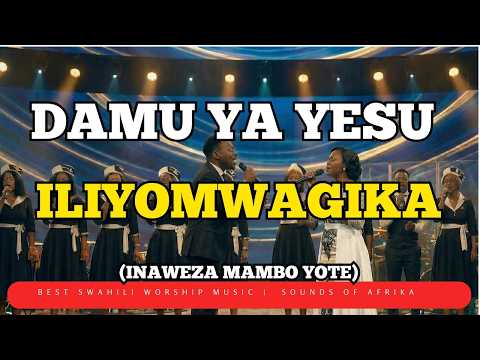 Damu Ya Yesu Iliyomwagika Inaweza Mambo Yote Sounds Of Afrika Powerful Swahili Worship Damu Ya Yesu Iliyomwagika Inaweza Mambo Yote Sounds Of Afrika Powerful Swahili Worship