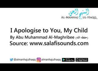  I Apologise To You My Child By Abu Muhammad Al Maghribee