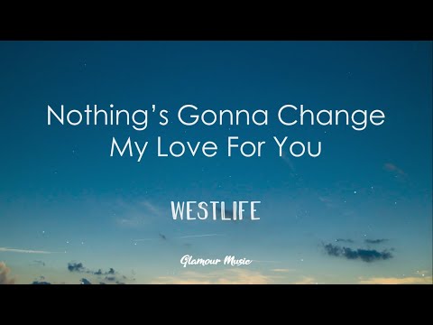Westlife Nothing S Gonna Change My Love For You Lyrics