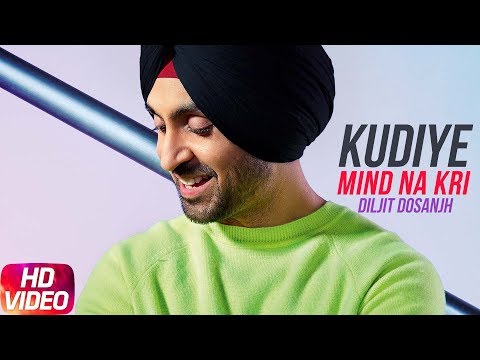 Kudiye Mind Na Kari Full Video Diljit Dosanjh Neeru Bajwa Latest Punjabi Songs 2018 Kudiye Mind Na Kari Full Video Diljit Dosanjh Neeru Bajwa Latest Punjabi Songs 2018
