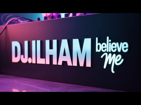 DJ ILHAM Believe Me