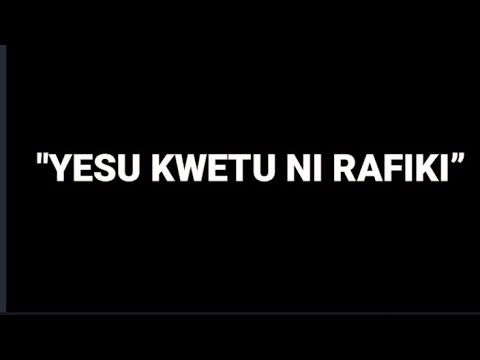 TENZI NO 9 YESU KWETU NI RAFIKI