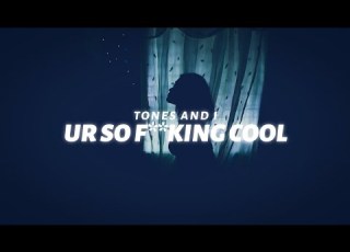  Tones And I Ur So F KInG COoL Lyrics