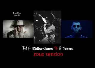 Jul Ft Didine Canon 16 Samara Sous Tension Lyrics Paroles
