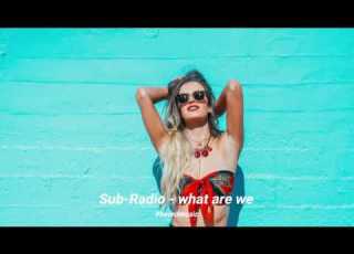 Sub Radio What Are We SONGS