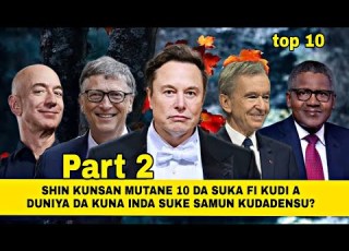  Part2 Bayani Kan Jerin Mutane 10 Da Suka Fi Kudi A Duniya Da Kuma Inda Suke Samun Kudaden Su G24