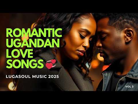 Romantic Ugandan Love Songs Beautiful Luganda Love Playlist 2025 Vol 3