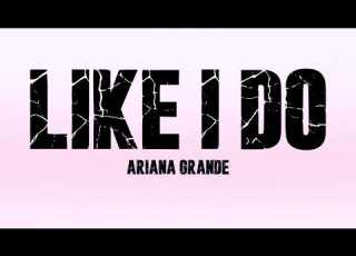 Ariana Grande Like I Do Lyrics