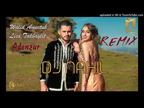 Walid Amectuh Ft Lisa Takbaylit Adenzur REMIX DJ NAHIL