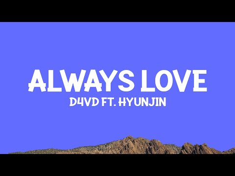 D4vd Always Love Lyrics Ft Hyunjin Stray Kids D4vd Always Love Lyrics Ft Hyunjin Stray Kids