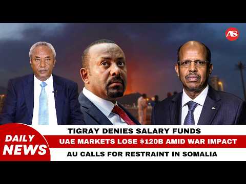 Ethiopia Fuel Crisis UAE 120B Shock Tigray Salary Dispute Daily News March 30 2026