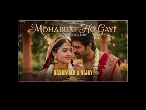 MOHOBBAT HO GAYI SONG RASHMIKA MANDA TRENDING SONG SONG LATEST SONG