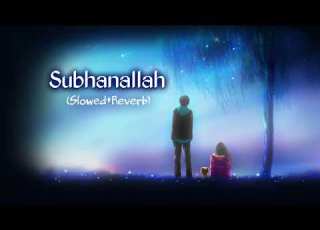 Subhanallah Slowed Reverb