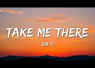  Da Ti Take Me There Lyrics