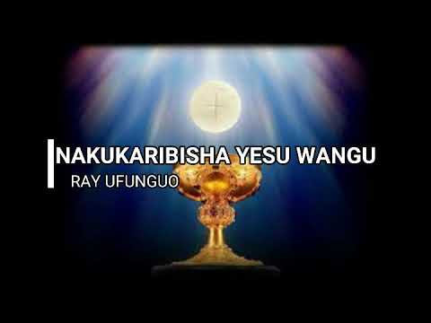 Nakukaribisha Yesu With Lyrics By Ray Ufunguo