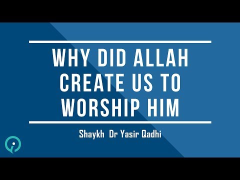 If Allah Is Almighty Why Did He Create Us To Worship Him Shaykh Dr Yasir Qadhi
