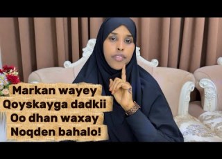  MARKAN WAYEY QOYSKAYGA DADKII OO DHAN WAXAY NOQDEN BAHALO Sawdamqaalib