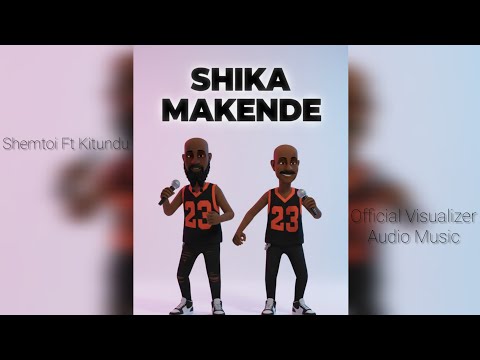 Shemtoi Ft Kitundu SHIKA MAKENDE Official Visualizer Audio