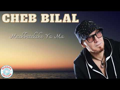 Cheb Bilal Machbatekche Ya Ma