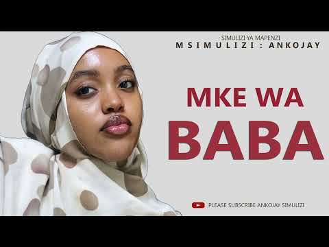 MKE WA BABA SIMULIZI FUPI By Ankojay