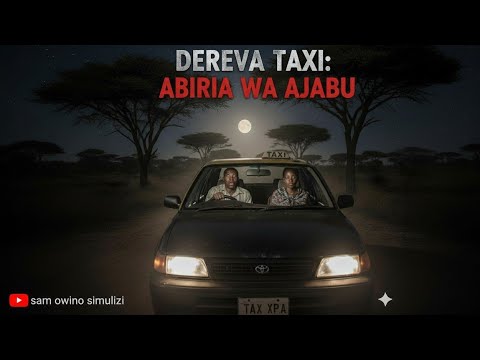 DEREVA TAXI NA ABIRIA WA AJABU SIMULIZI YA KUTISHA