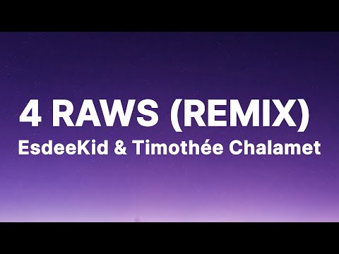 ESDEEKID X TIMOTHÉE CHALAMET 4 RAWS REMIX Lyrics ESDEEKID X TIMOTHÉE CHALAMET 4 RAWS REMIX Lyrics
