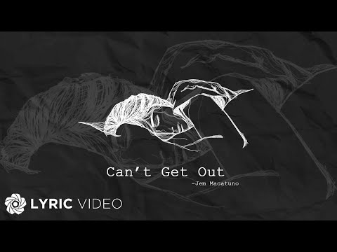 Can T Get Out Jem Macatuno Lyrics