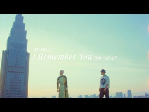 Ms OOJA I Remember You Feat AK 69 Music Video 7ヶ月連続配信シングル第3弾