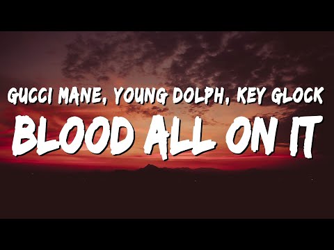 Gucci Mane Blood All On It Lyrics Ft Young Dolph Key Glock