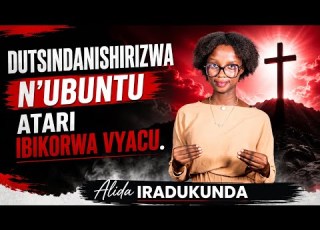 Dutsindanishirizwa N Ubuntu Atari Ibikorwa Vyacu Hinduka Wese Alida Iradukunda