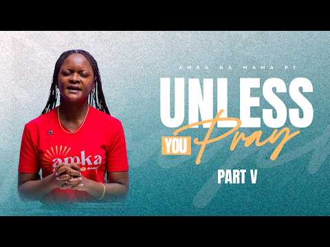 Unless You Pray Part V Amka Na Mama PT Pastor Neema Tony Osborn 17th March 2026