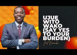  LIFE WISDOM UJUE WITO WAKO SAY YES TO YOUR BURDEN JOEL NANAUKA