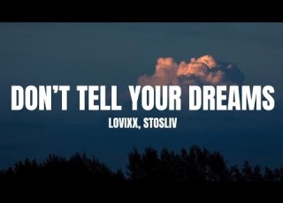  LOVIXX STOSLIV Don T Tell Your Dreams Lyrics Don T Tell Your Dreams To Everybody Around