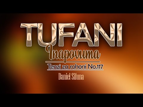 TUFANI INAPOVUMA BY DANIEL SIFUNA TENZI ZA ROHINI No 117 Swahili Worship Songs TUFANI INAPOVUMA BY DANIEL SIFUNA TENZI ZA ROHINI No 117 Swahili Worship Songs