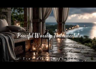  Peaceful Worship Instrumental Music Your Devotional Time With God Scripture