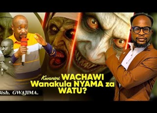 GAWAJIMA AWEKA WAZI WACHAWI WLIVYO KULA NYAMA ZA WATU EV PASCHAL CASSIAN