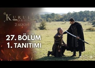 Kuruluş Orhan 27 Bölüm 2 Fragmanı Sezon Finali Hain Şehinşah ın Sonu Geldi Mu Analiz