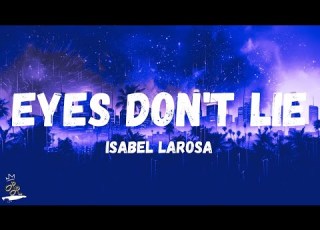 Isabel LaRosa Eyes Don T Lie Lyrics