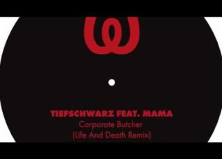 Tiefschwarz Corporate Butcher Feat Mama Life And Death Remix