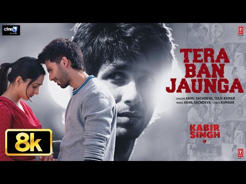 Tera Ban Jaunga 8K Full Song Kabir Singh Shahid K Kiara A Sandeep V Tulsi Kumar Akhil Sachdeva