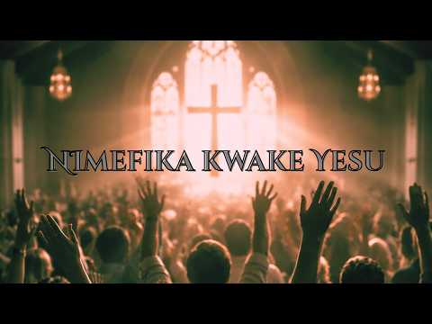 Nimefika Kwake Yesu Nyimbo Za Wokovu Nimefika Kwake Yesu Nyimbo Za Wokovu