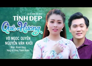 Tình Đẹp Quê Hương Võ Ngọc Quyền Ft Nguyễn Văn Khởi Tân Cổ Giao Duyên Hay Nhất 2024